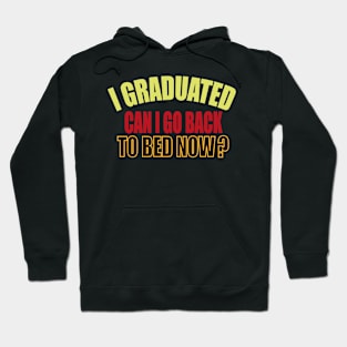 i graduated can i go back to bed now Hoodie